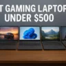 Best Gaming Laptop Under $500 for Beginners and Casual Gamers in 2025